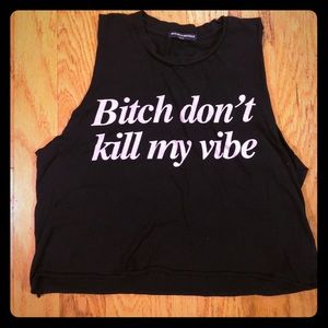 Bitch don’t kill my vibe crop top